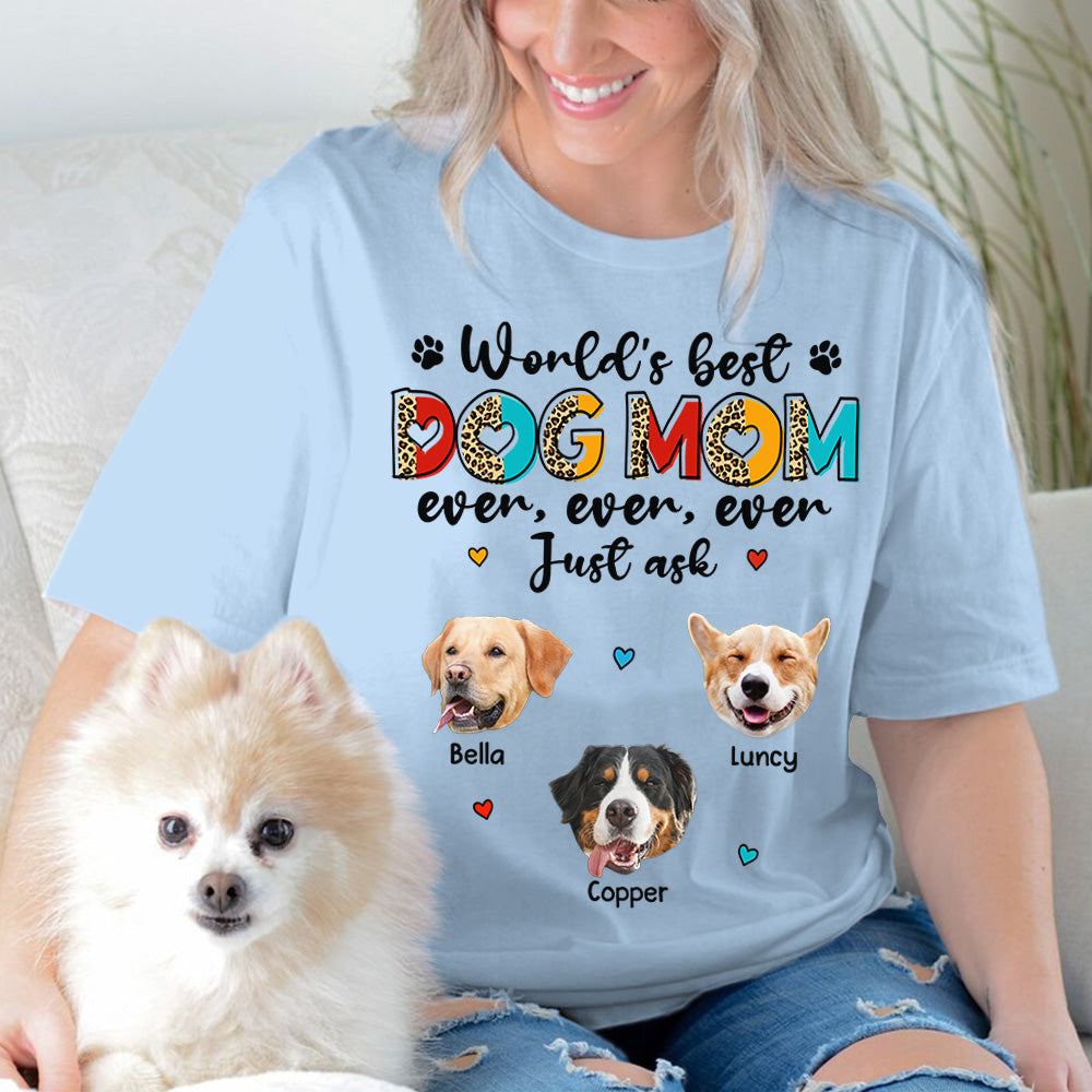 World's Best Dog Mom Ever Ever Ever Just Ask Personalized Shirt for Dog Mom Cute Gift For Dog Lovers H2511
