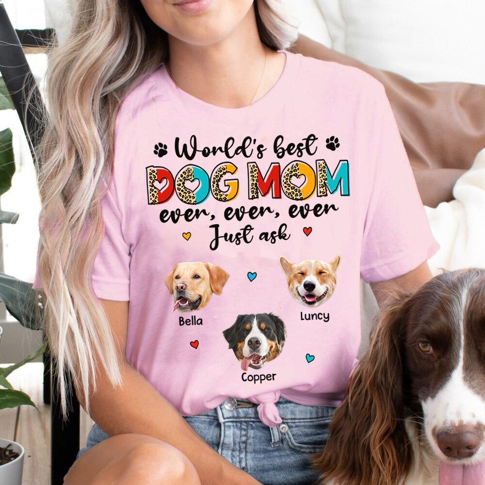 World's Best Dog Mom Ever Ever Ever Just Ask Personalized Shirt for Dog Mom Cute Gift For Dog Lovers H2511