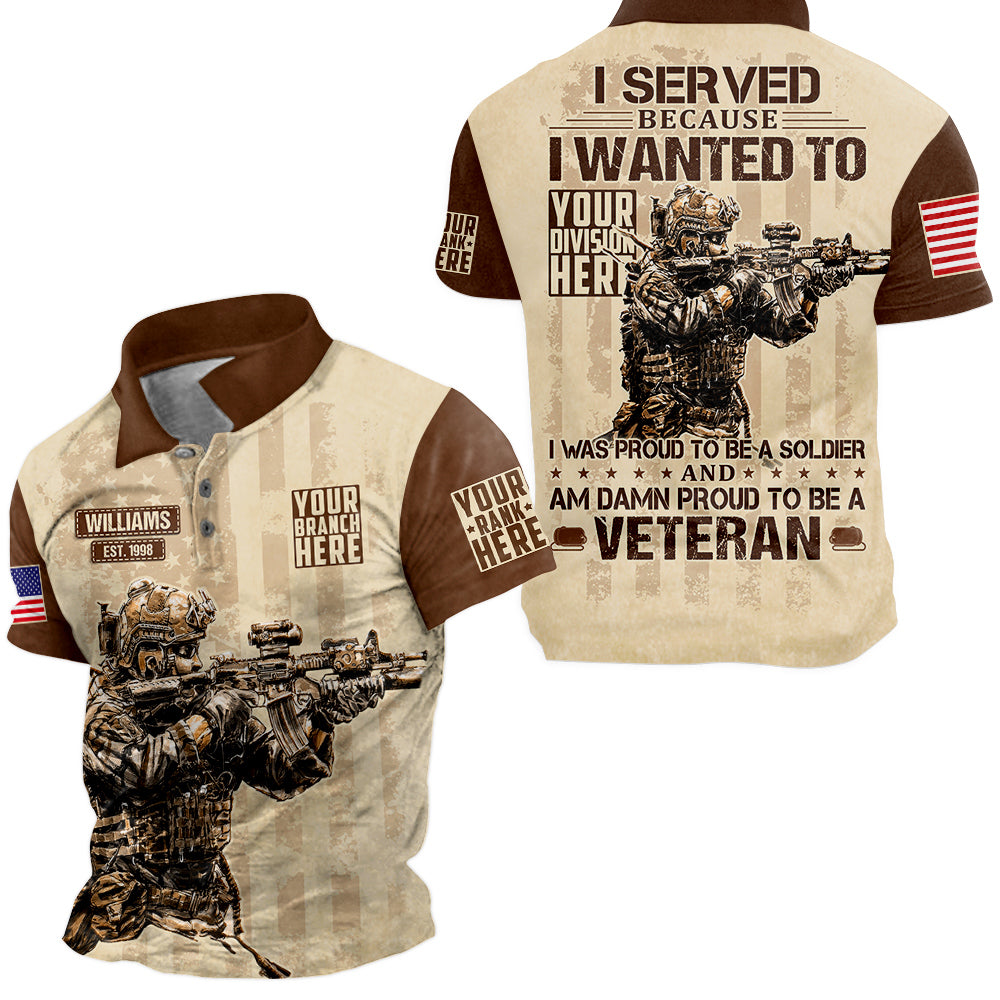 I Served Because I Wanted To And Am Damn Proud To Be A Veteran Personalized All Over Print Shirt For Veteran H2511