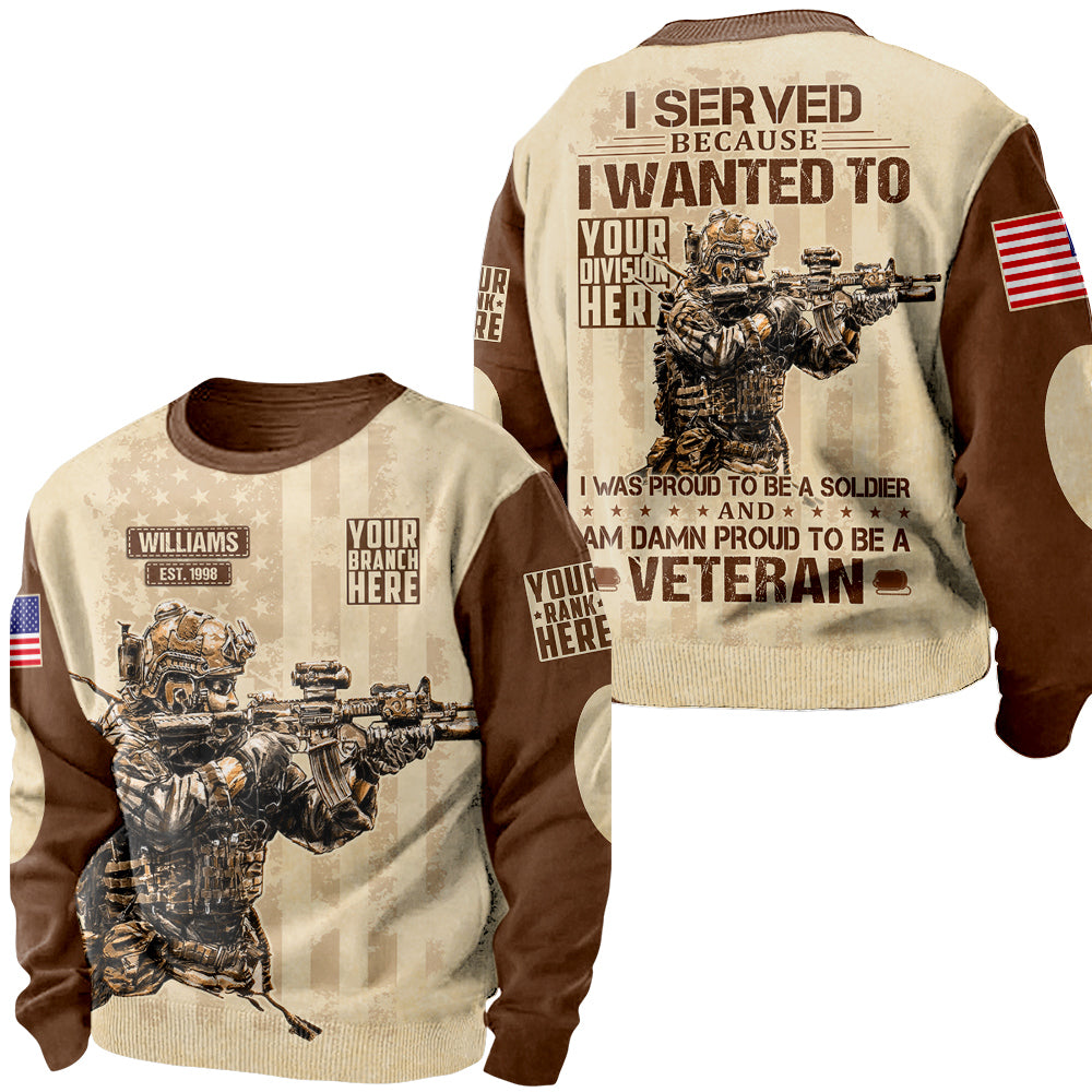 I Served Because I Wanted To And Am Damn Proud To Be A Veteran Personalized All Over Print Shirt For Veteran H2511