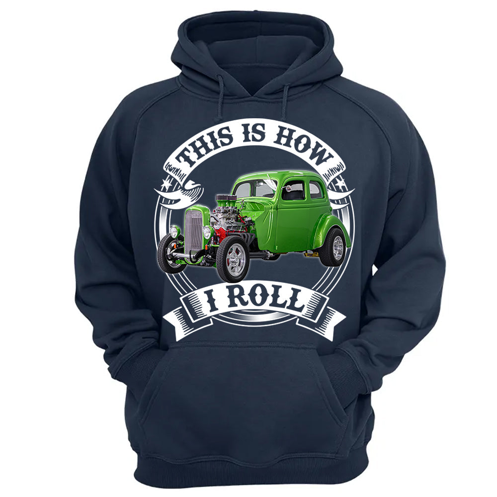 This Is How I Roll Hot Rod Custom Photo T-shirt For Hot Rod Lovers H2511