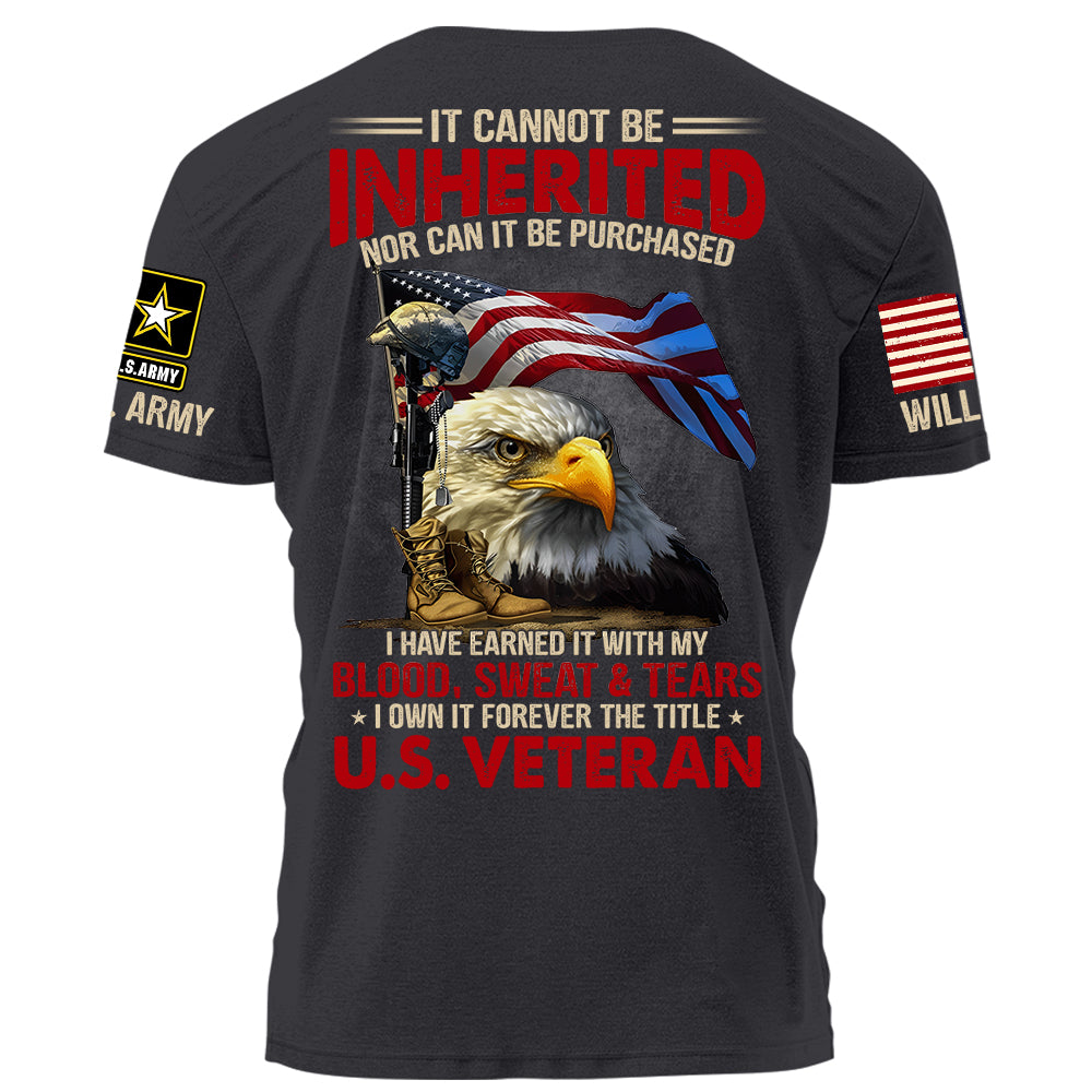 It Can Not Be Inherited Nor Can It Be Purchased I Own It Forever The Title U.S. Veteran Personalized Shirt For Veteran H2511