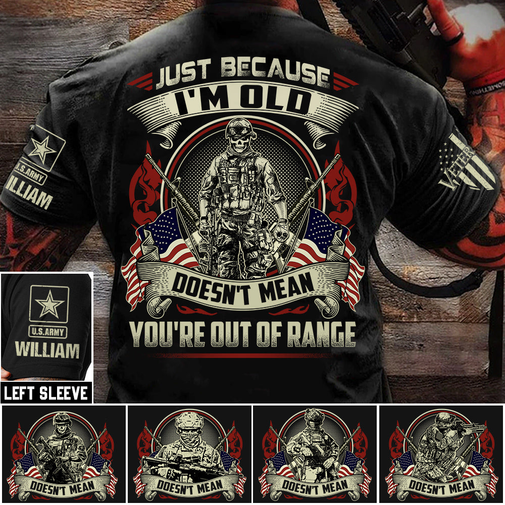 Premium Shirt Just Because I'm Old Doesn't Mean You're Out Of Range Personalized Shirt For Proud US Veteran H2511 Trna