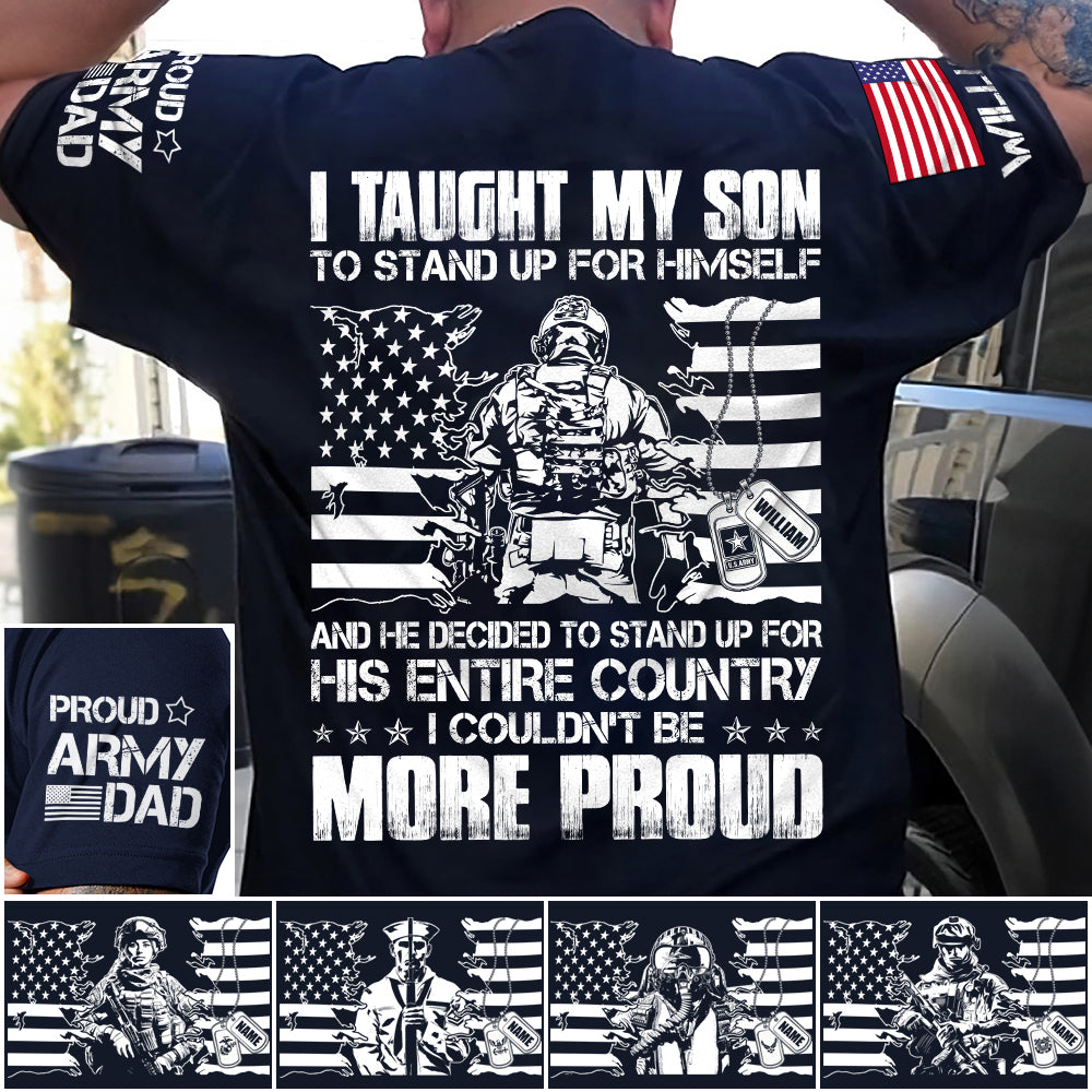 I Taught My Son To Stand Up For Himself And He Decided To Stand For His Country Custom Proud Shirt For US Military Dad Mom Shirt H2511 Trna