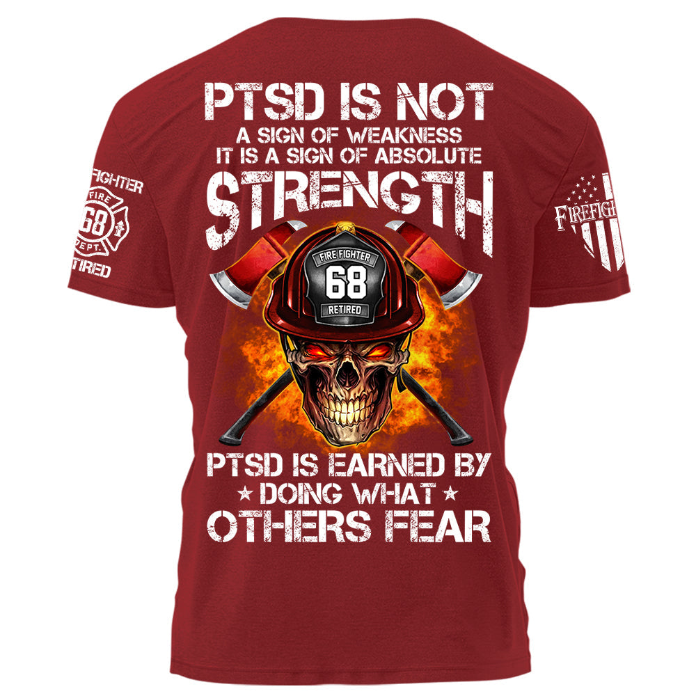 Firefighters Shirt PTSD Is Earned By Doing What Others Fear Personalized Shirt For Firefighter H2511