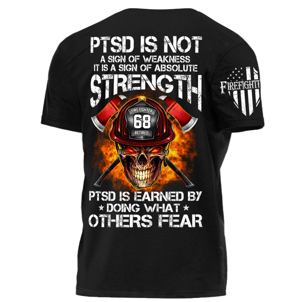Firefighters Shirt PTSD Is Earned By Doing What Others Fear Personalized Shirt For Firefighter H2511