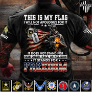 This Is My Flag I Will Not Apologize For It It Stands For Freedom Custom Shirt For Proud Soldier Veterans Day Shirt H2511 Trna