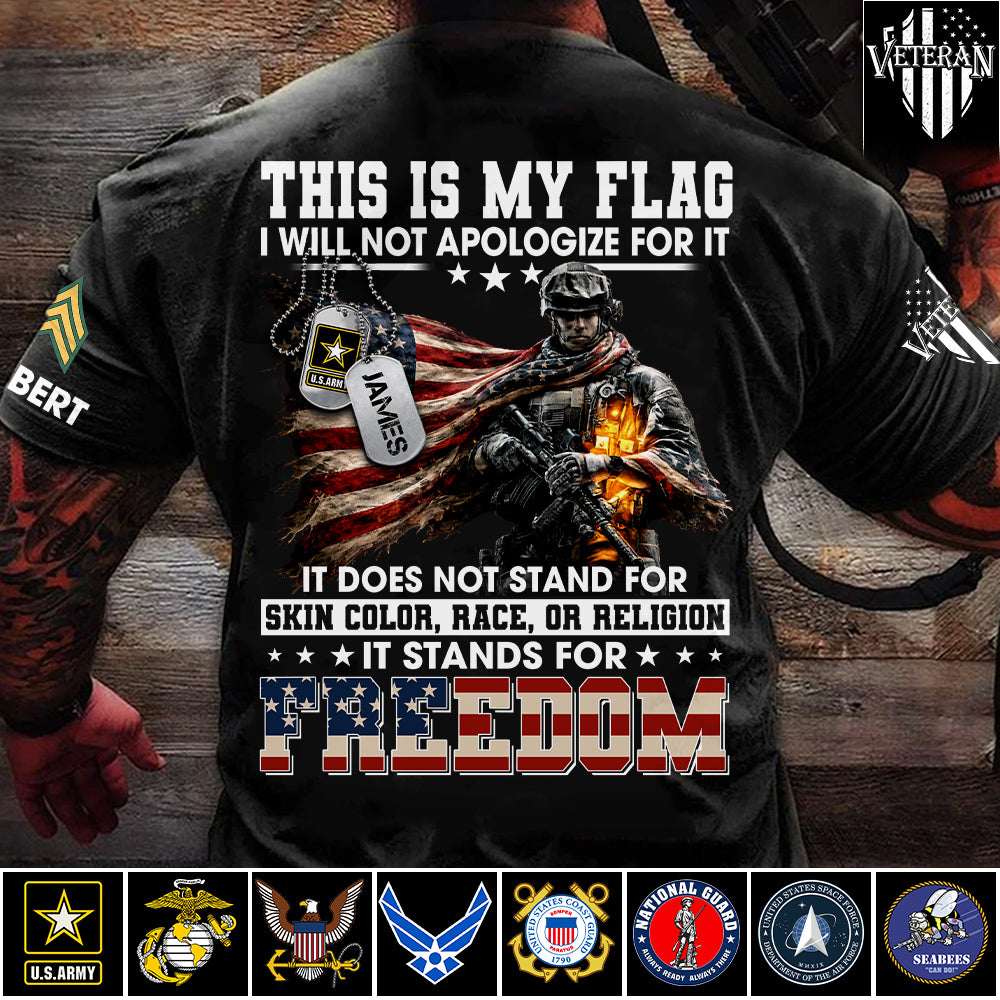 This Is My Flag I Will Not Apologize For It It Stands For Freedom Custom Shirt For Proud Soldier Veterans Day Shirt H2511 Trna