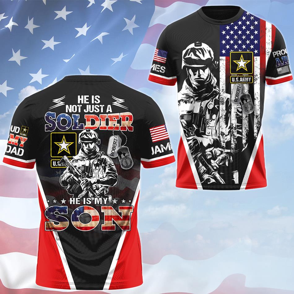 He Is Not Just A Soldier He Is My Son Custom All Over Print Shirt For US Army Dad Mom Family Members Shirt H2511 Trna