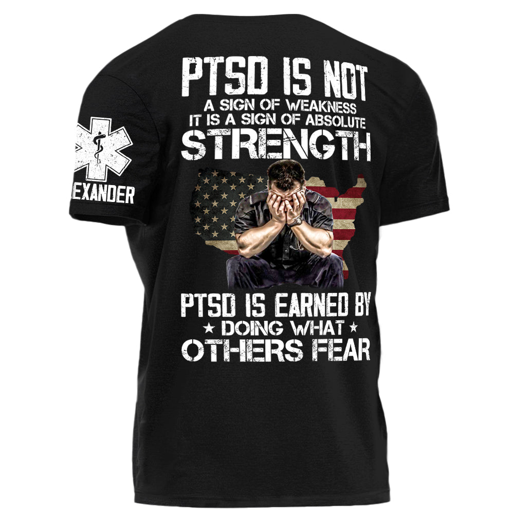 EMS PTSD Is Not A Sign Of Weakness PTSD Is Earned By Doing What Others Fear Personalized Grunge Style Shirt For EMS H2511