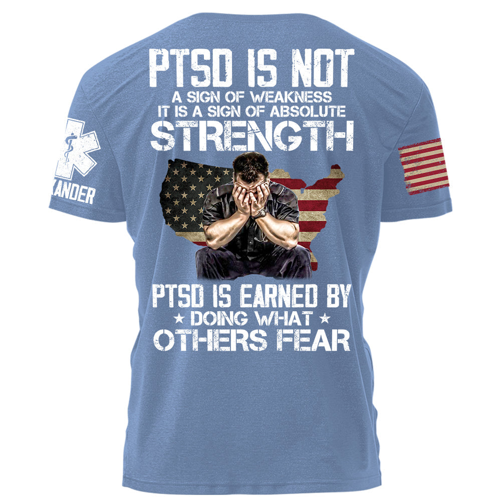 EMS PTSD Is Not A Sign Of Weakness PTSD Is Earned By Doing What Others Fear Personalized Grunge Style Shirt For EMS H2511