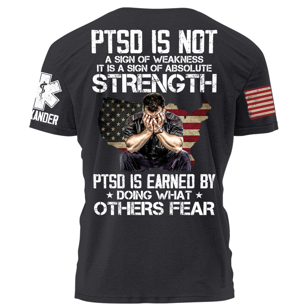 EMS PTSD Is Not A Sign Of Weakness PTSD Is Earned By Doing What Others Fear Personalized Grunge Style Shirt For EMS H2511