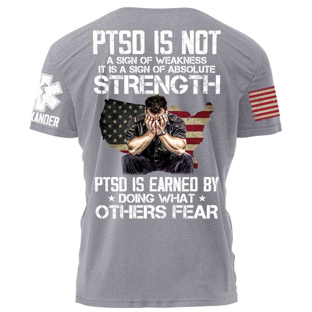 EMS PTSD Is Not A Sign Of Weakness PTSD Is Earned By Doing What Others Fear Personalized Grunge Style Shirt For EMS H2511
