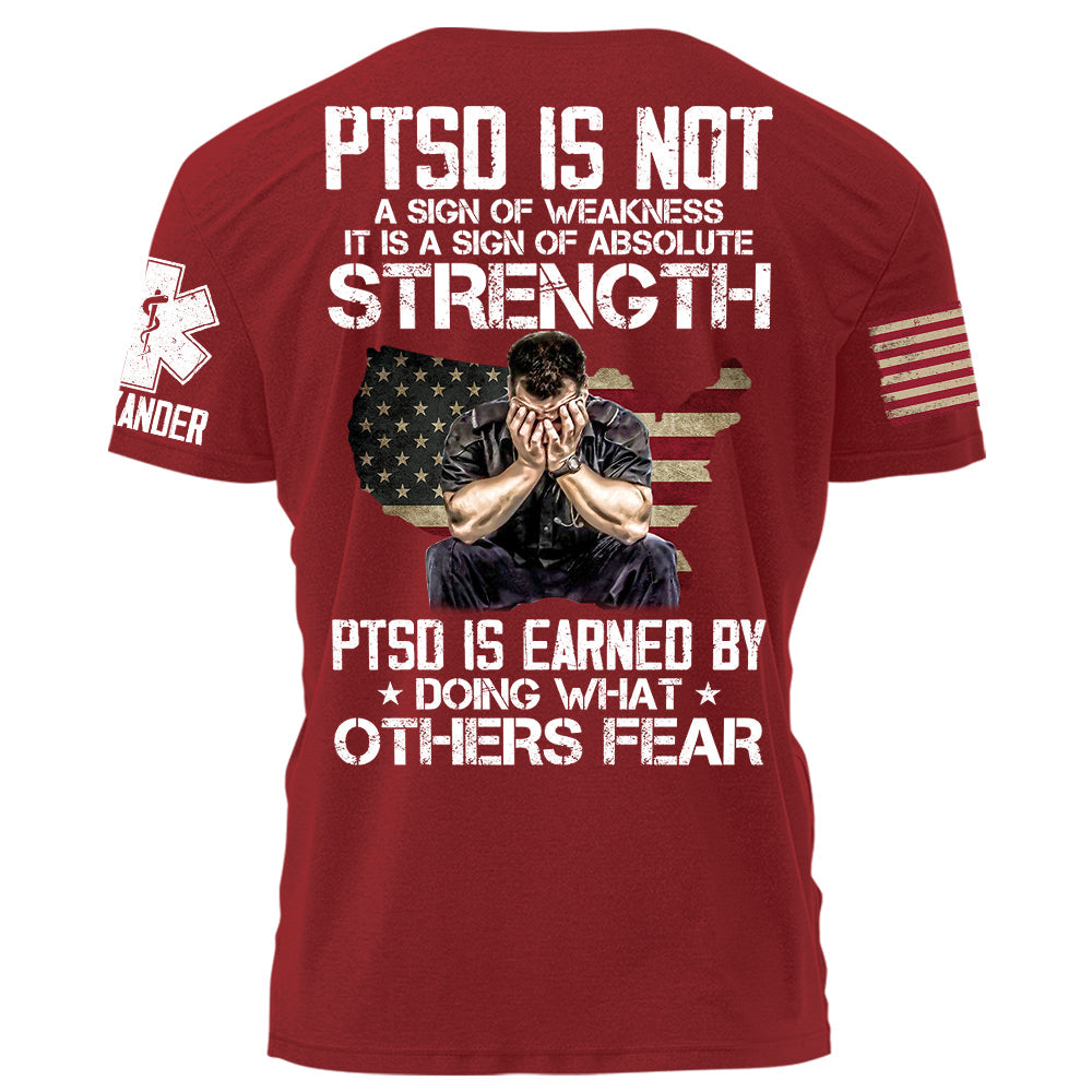 EMS PTSD Is Not A Sign Of Weakness PTSD Is Earned By Doing What Others Fear Personalized Grunge Style Shirt For EMS H2511