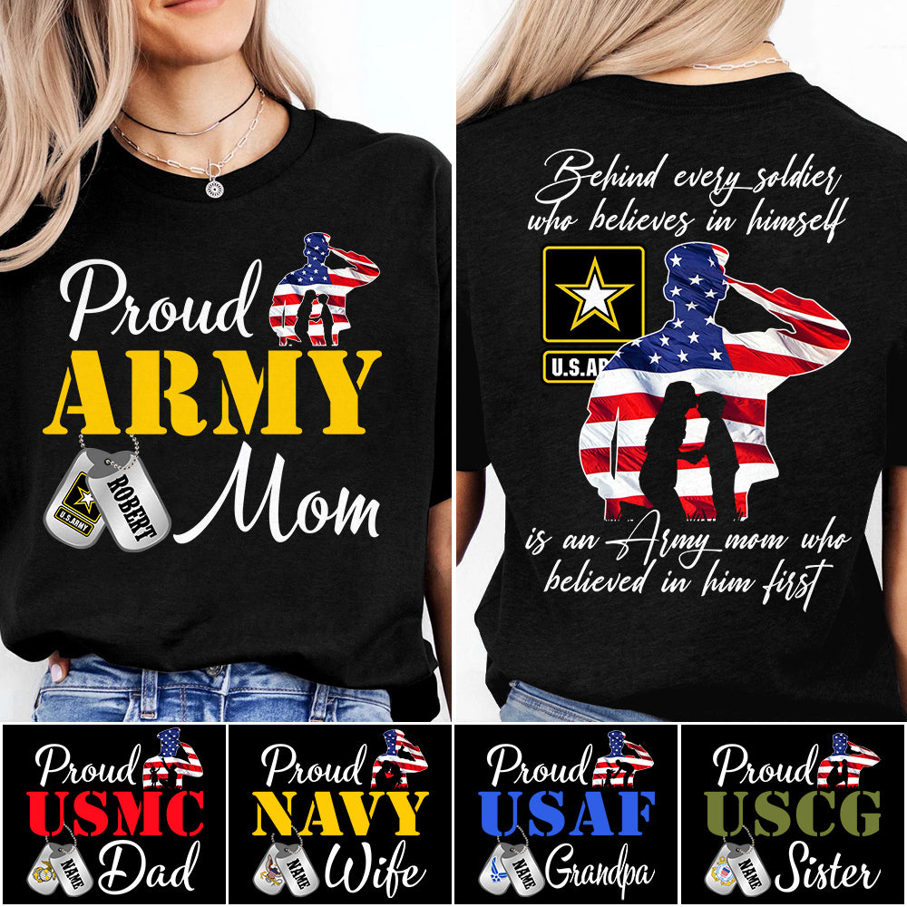 Behind Every Soldier Who Believes In Himself Is An Army Mom Who Believed In Him First Custom Shirt For US Military Family Members H2511 Trna