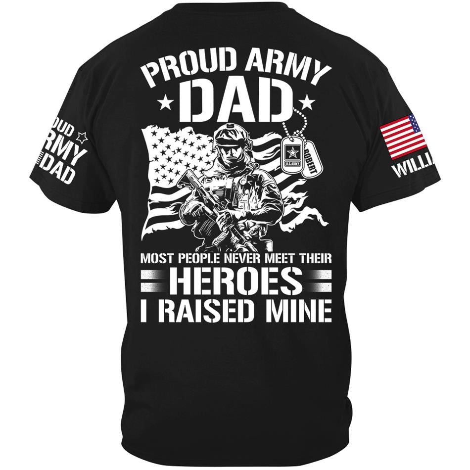 Proud Army Dad Most People Never Meet Their Heroes I Raised Mine Custom Shirt For US Military Mom Dad Wife Sister Brother.... Military Parents Shirt H2511 Trna