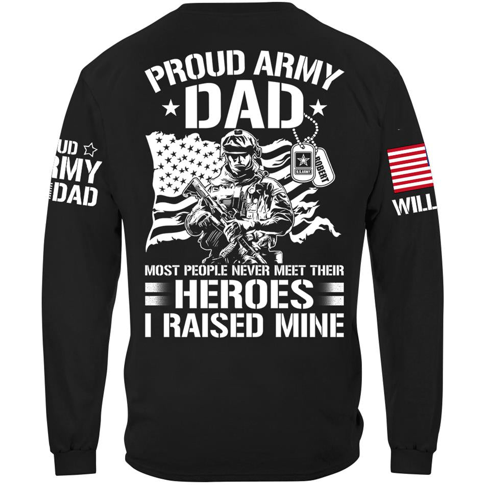Proud Army Dad Most People Never Meet Their Heroes I Raised Mine Custom Shirt For US Military Mom Dad Wife Sister Brother.... Military Parents Shirt H2511 Trna