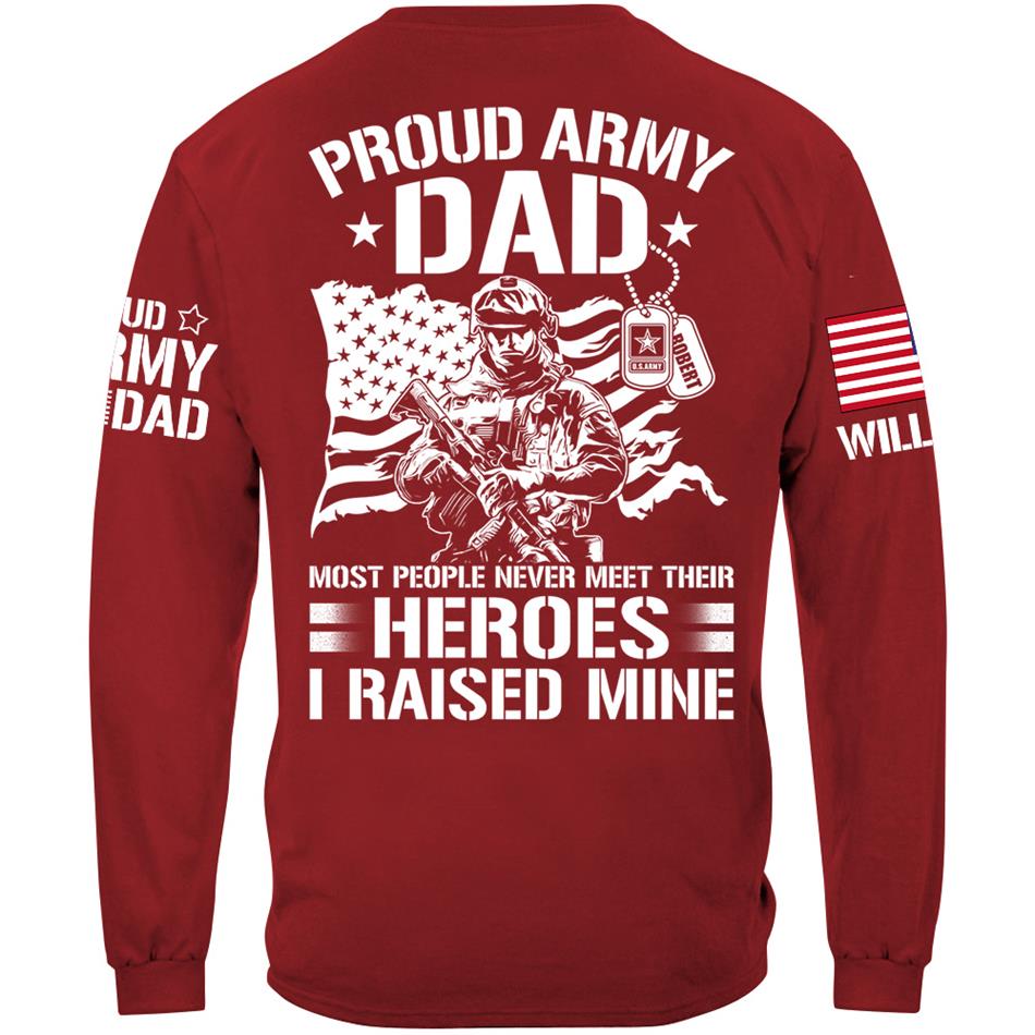 Proud Army Dad Most People Never Meet Their Heroes I Raised Mine Custom Shirt For US Military Mom Dad Wife Sister Brother.... Military Parents Shirt H2511 Trna