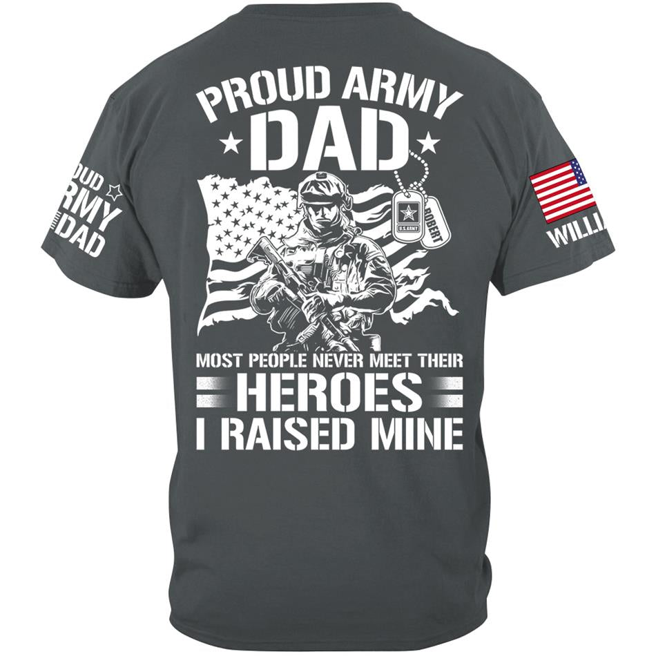 Proud Army Dad Most People Never Meet Their Heroes I Raised Mine Custom Shirt For US Military Mom Dad Wife Sister Brother.... Military Parents Shirt H2511 Trna