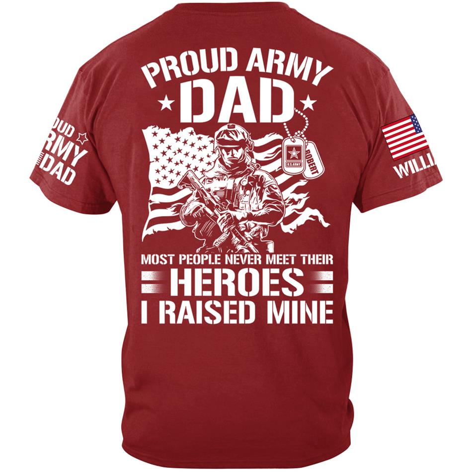 Proud Army Dad Most People Never Meet Their Heroes I Raised Mine Custom Shirt For US Military Mom Dad Wife Sister Brother.... Military Parents Shirt H2511 Trna