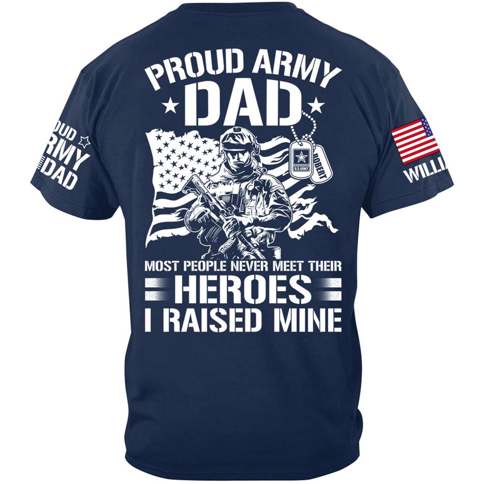 Proud Army Dad Most People Never Meet Their Heroes I Raised Mine Custom Shirt For US Military Mom Dad Wife Sister Brother.... Military Parents Shirt H2511 Trna