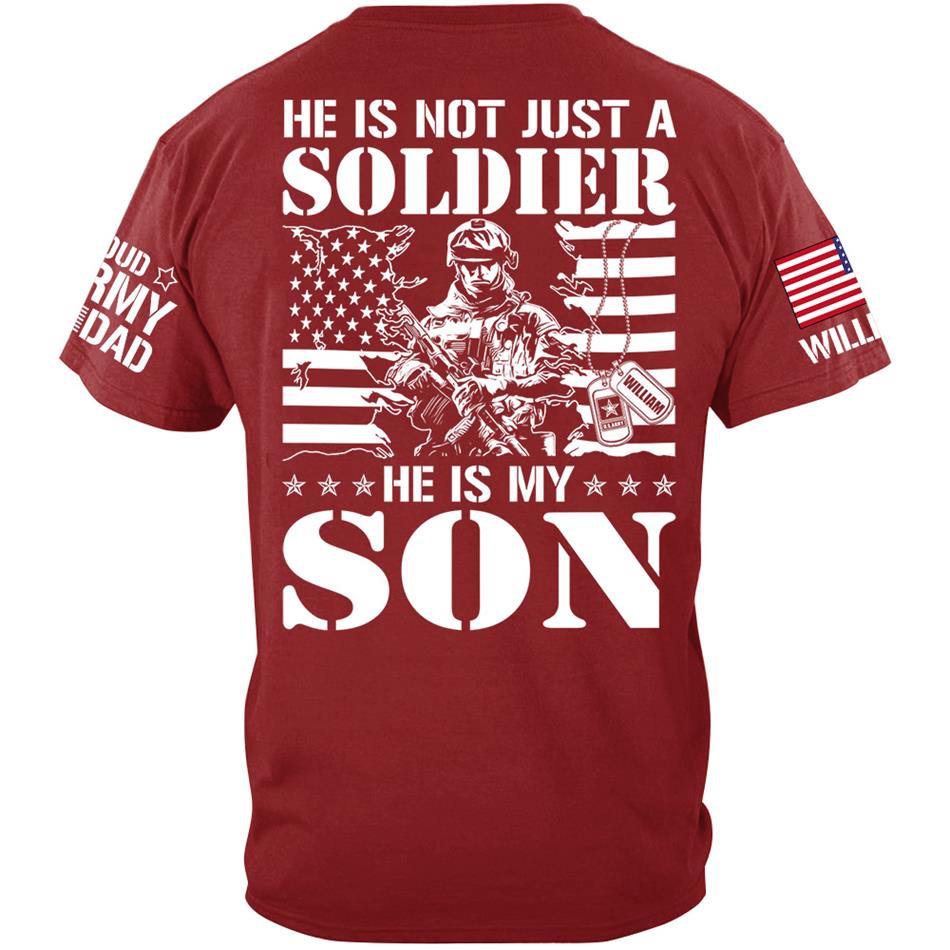 He Is Not Just A Soldier He Is My Son Proud Army Dad Mom Sister Grandma... Custom Shirt For Military Family Member H2511 Trna