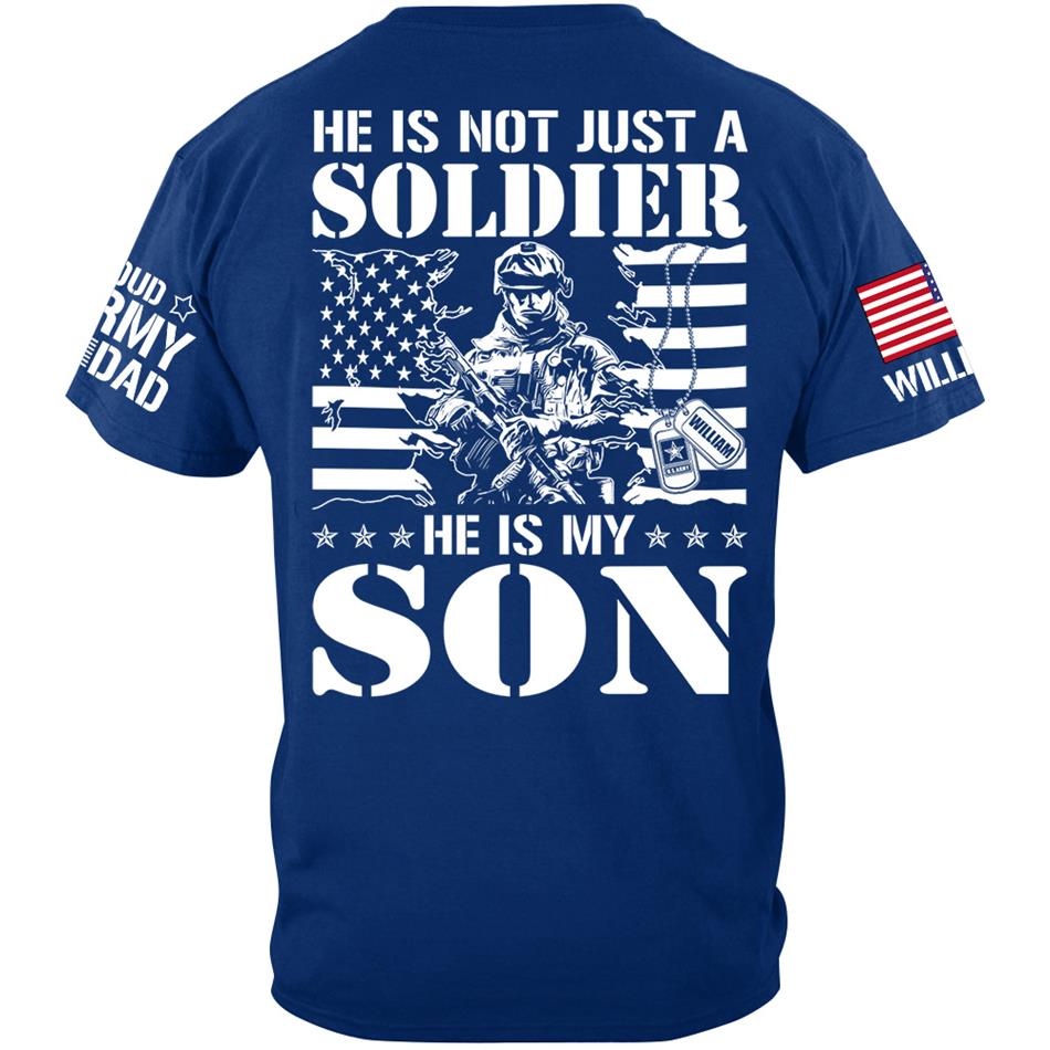He Is Not Just A Soldier He Is My Son Proud Army Dad Mom Sister Grandma... Custom Shirt For Military Family Member H2511 Trna