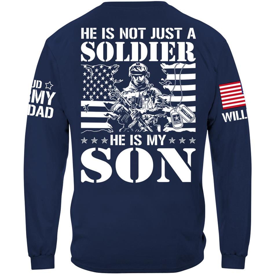 He Is Not Just A Soldier He Is My Son Proud Army Dad Mom Sister Grandma... Custom Shirt For Military Family Member H2511 Trna