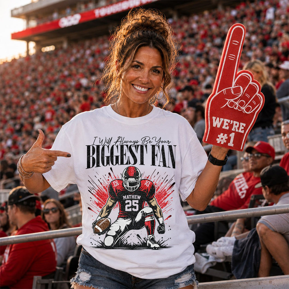 I'll Always Be Your Biggest Fan - Personalized Football Mom Grandma Shirt - Gift For Sport Family T1807 T24
