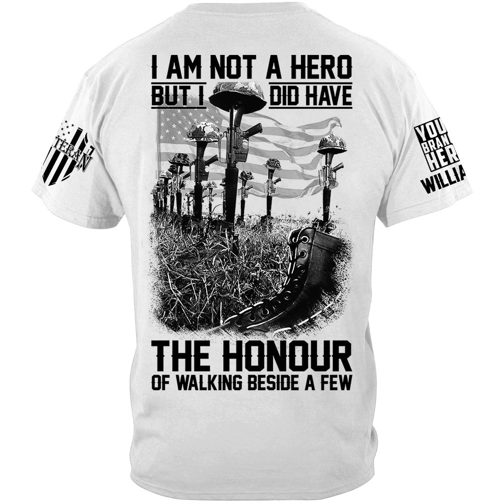 I Am Not A Hero But I Did Have The Honour Of Walking Beside A Few Custom Shirt For Veteran Memorial Day Veterans Day Shirt H2511