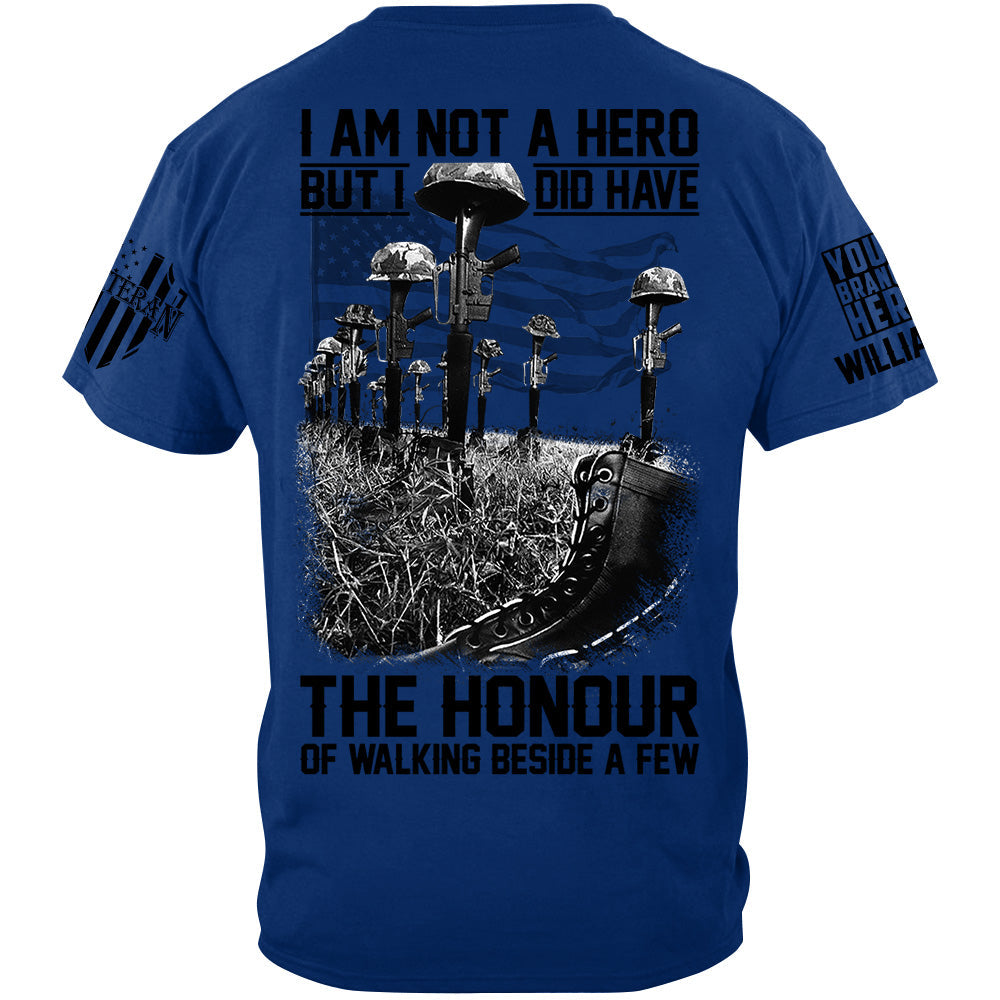 I Am Not A Hero But I Did Have The Honour Of Walking Beside A Few Custom Shirt For Veteran Memorial Day Veterans Day Shirt H2511