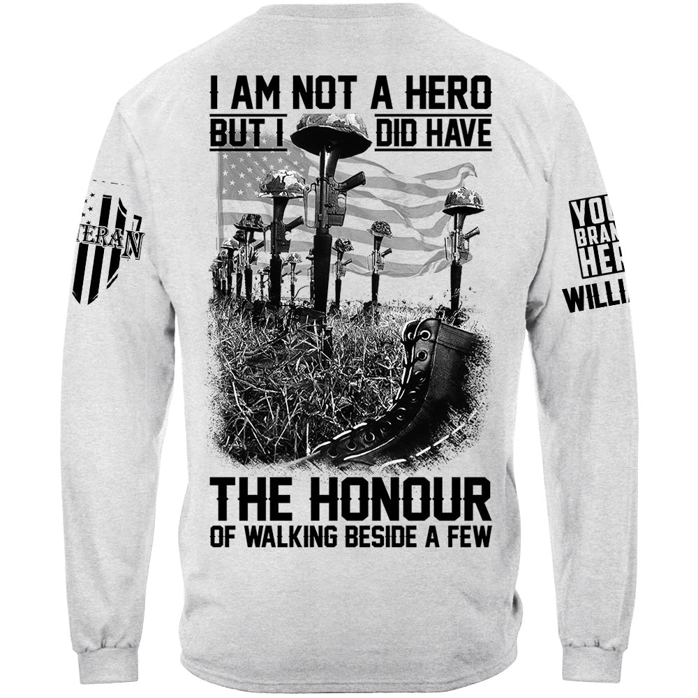 I Am Not A Hero But I Did Have The Honour Of Walking Beside A Few Custom Shirt For Veteran Memorial Day Veterans Day Shirt H2511