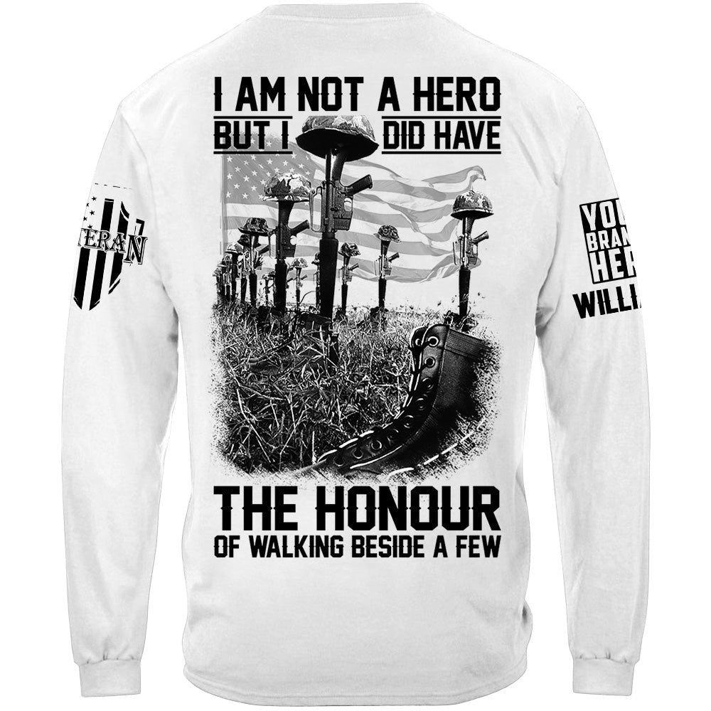 I Am Not A Hero But I Did Have The Honour Of Walking Beside A Few Custom Shirt For Veteran Memorial Day Veterans Day Shirt H2511
