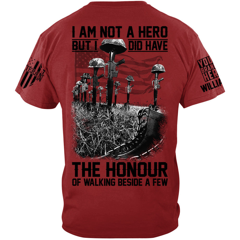 I Am Not A Hero But I Did Have The Honour Of Walking Beside A Few Custom Shirt For Veteran Memorial Day Veterans Day Shirt H2511