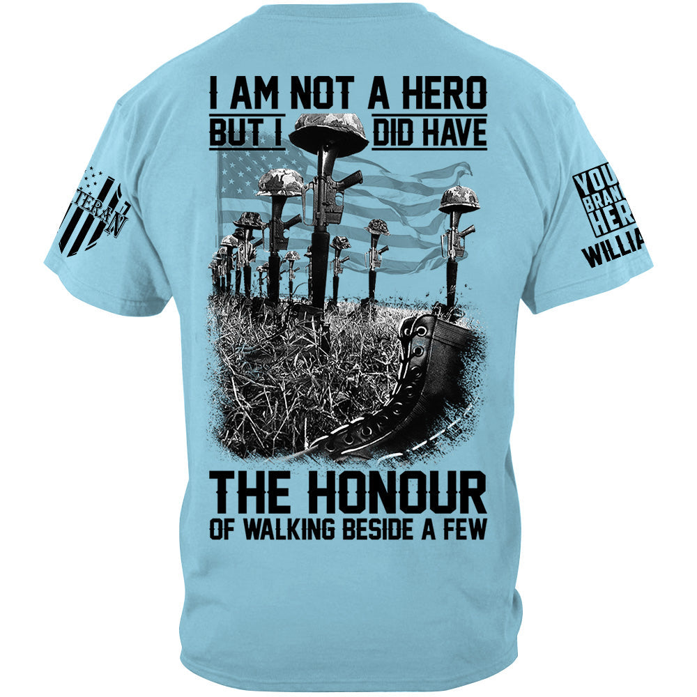 I Am Not A Hero But I Did Have The Honour Of Walking Beside A Few Custom Shirt For Veteran Memorial Day Veterans Day Shirt H2511