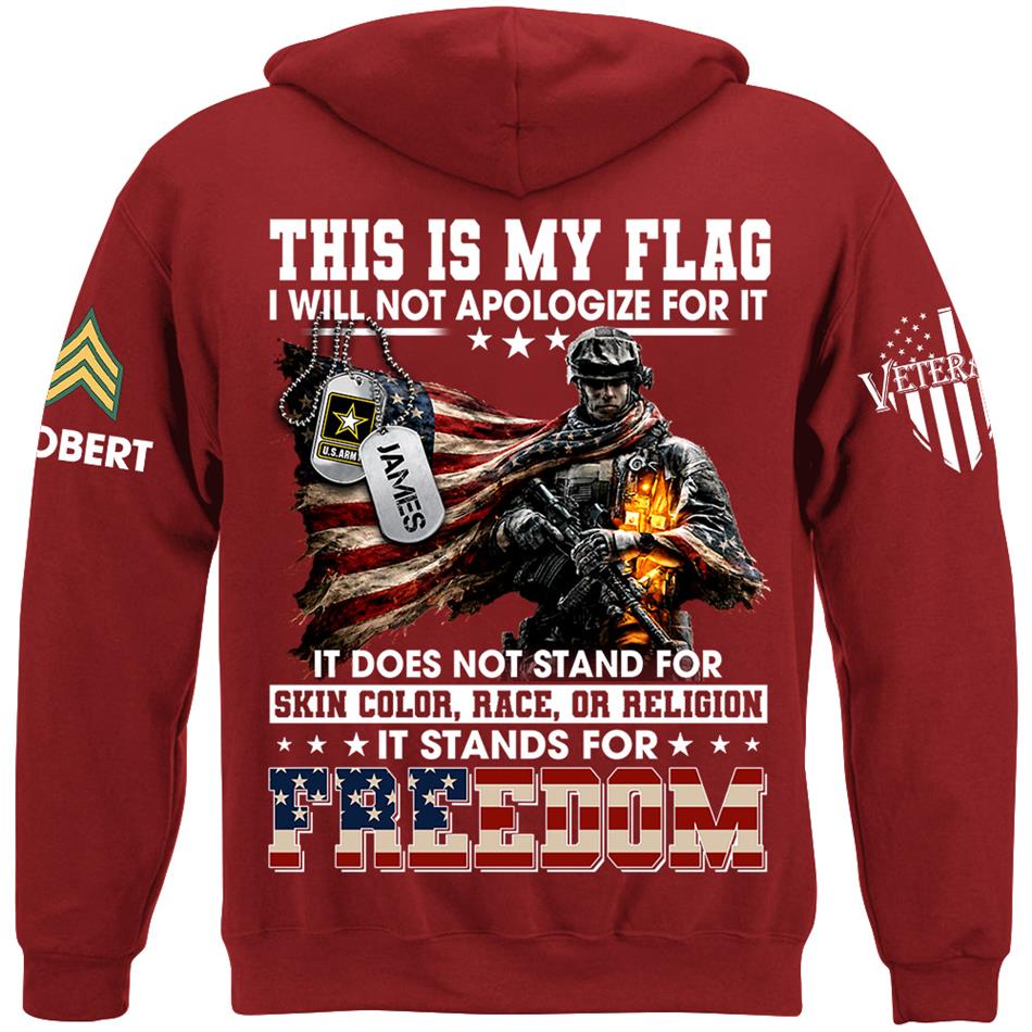 This Is My Flag I Will Not Apologize For It It Stands For Freedom Custom Shirt For Proud Soldier Veterans Day Shirt H2511 Trna