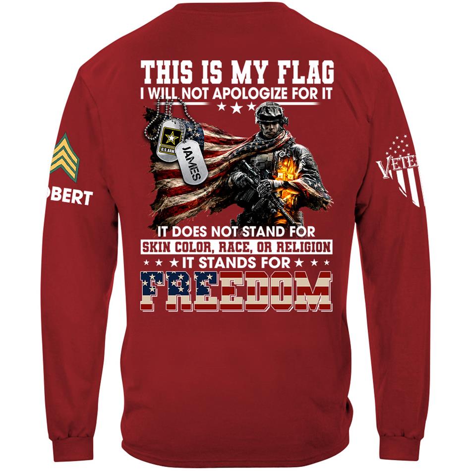 This Is My Flag I Will Not Apologize For It It Stands For Freedom Custom Shirt For Proud Soldier Veterans Day Shirt H2511 Trna
