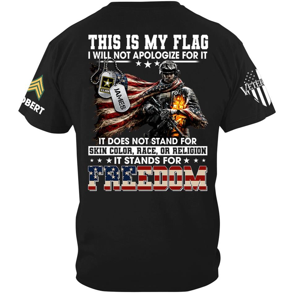 This Is My Flag I Will Not Apologize For It It Stands For Freedom Custom Shirt For Proud Soldier Veterans Day Shirt H2511 Trna