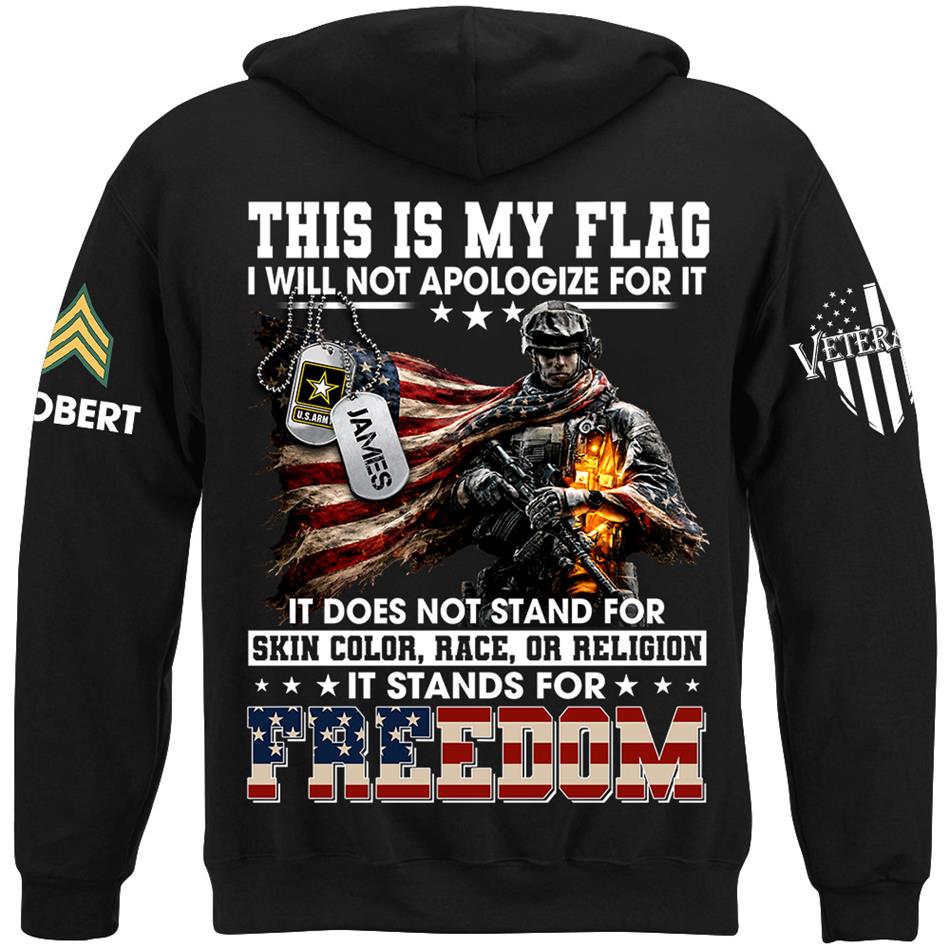 This Is My Flag I Will Not Apologize For It It Stands For Freedom Custom Shirt For Proud Soldier Veterans Day Shirt H2511 Trna