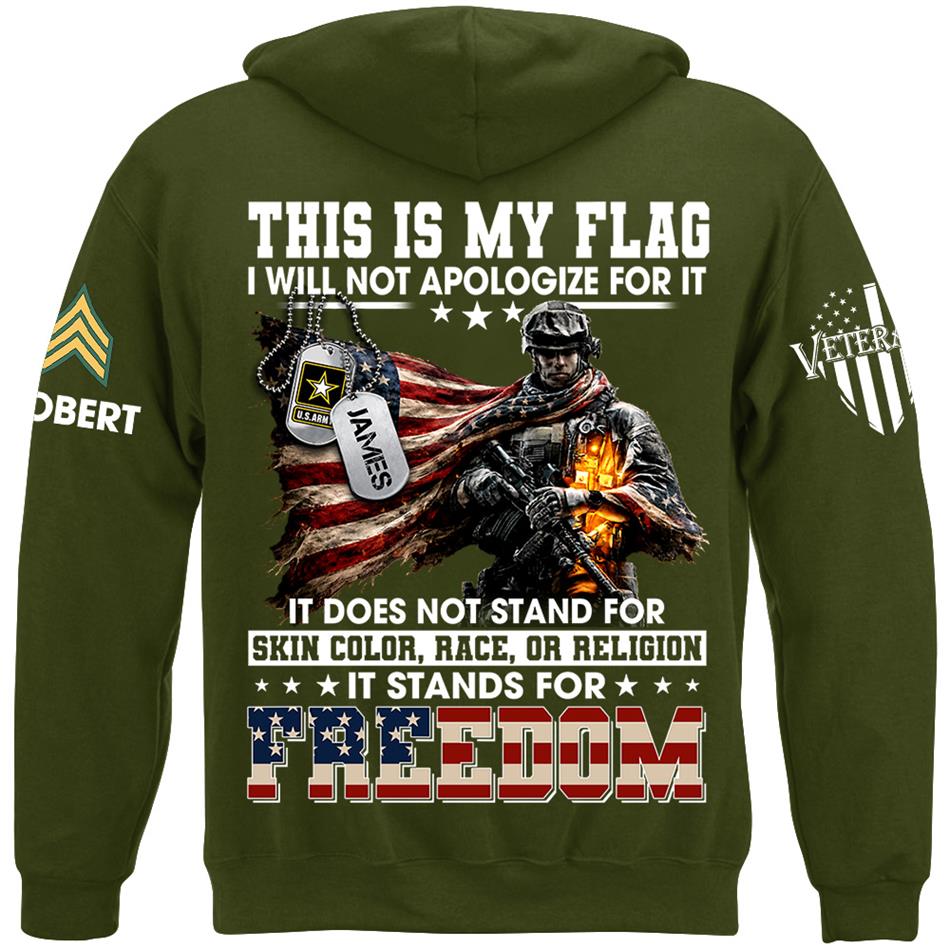 This Is My Flag I Will Not Apologize For It It Stands For Freedom Custom Shirt For Proud Soldier Veterans Day Shirt H2511 Trna