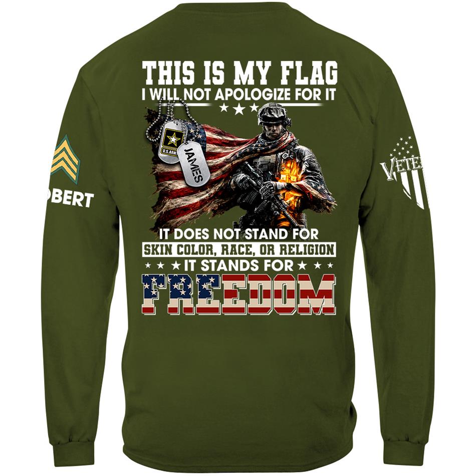 This Is My Flag I Will Not Apologize For It It Stands For Freedom Custom Shirt For Proud Soldier Veterans Day Shirt H2511 Trna