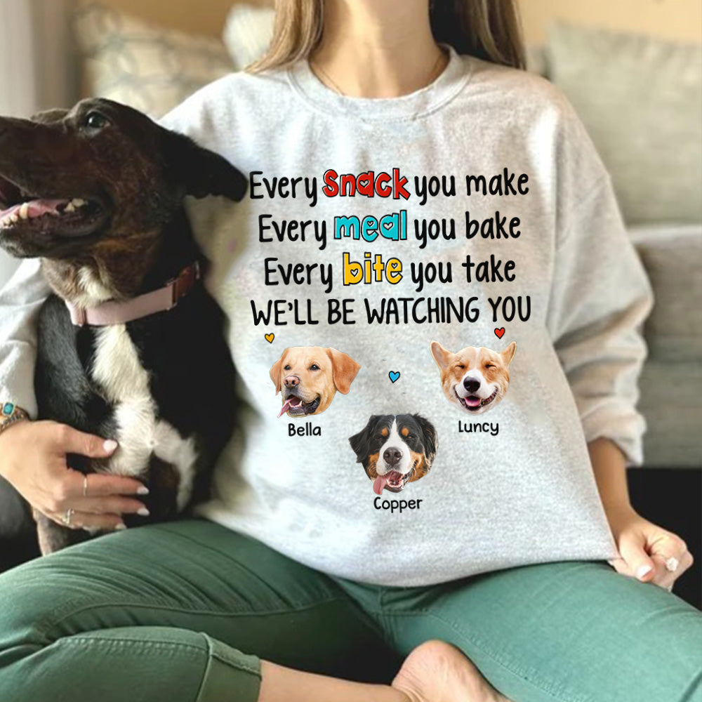 Every Snack You Make Every Meal You Bake Every Bite You Take We'll Be Watching You Personalized Shirt for Dog Mom Cute Gift For Dog Mom H2511