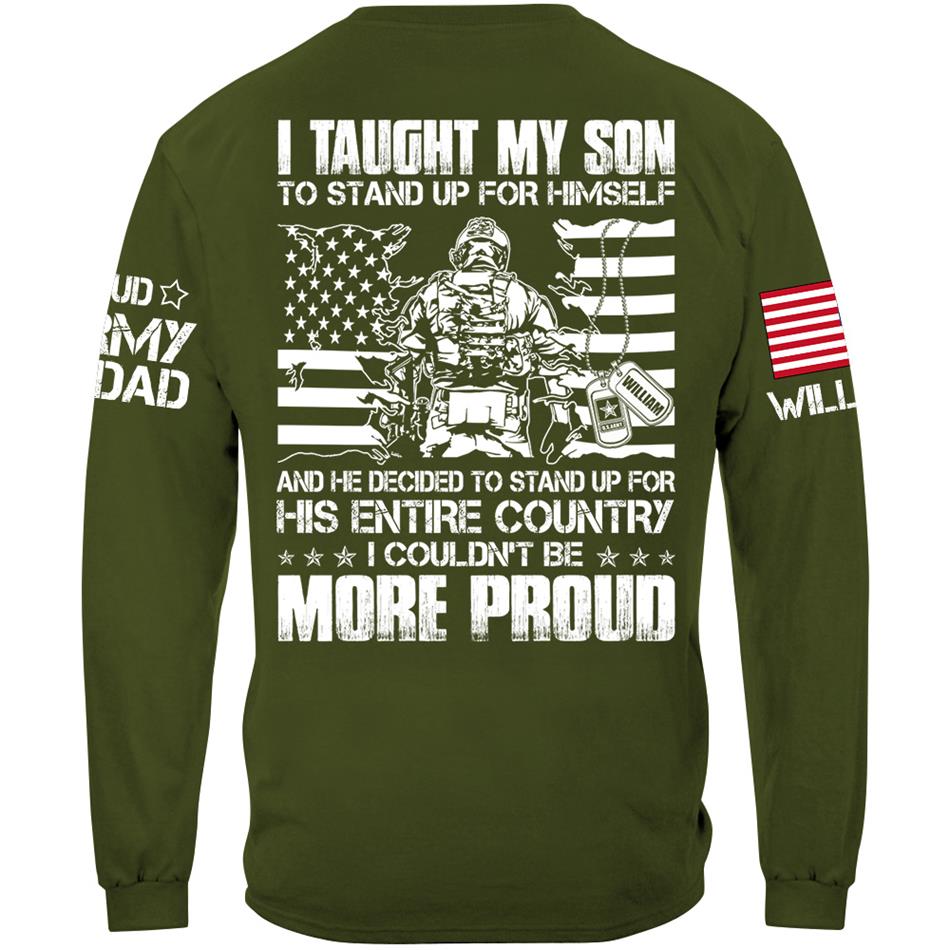 I Taught My Son To Stand Up For Himself And He Decided To Stand For His Country Custom Proud Shirt For US Military Dad Mom Shirt H2511 Trna