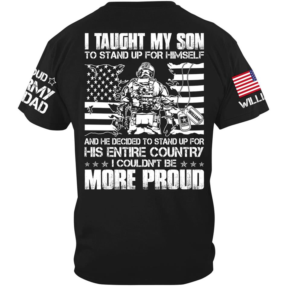 I Taught My Son To Stand Up For Himself And He Decided To Stand For His Country Custom Proud Shirt For US Military Dad Mom Shirt H2511 Trna
