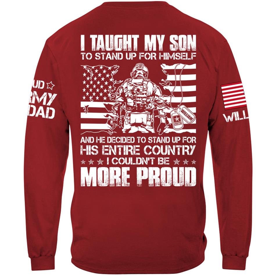 I Taught My Son To Stand Up For Himself And He Decided To Stand For His Country Custom Proud Shirt For US Military Dad Mom Shirt H2511 Trna