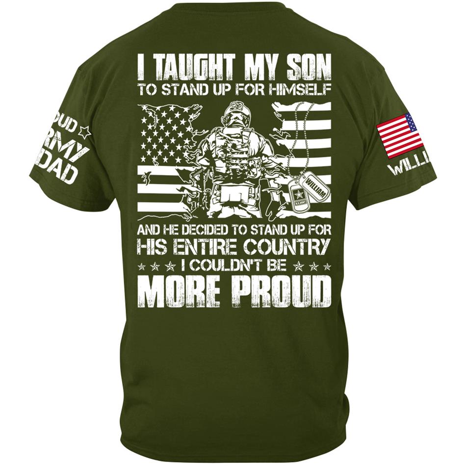 I Taught My Son To Stand Up For Himself And He Decided To Stand For His Country Custom Proud Shirt For US Military Dad Mom Shirt H2511 Trna