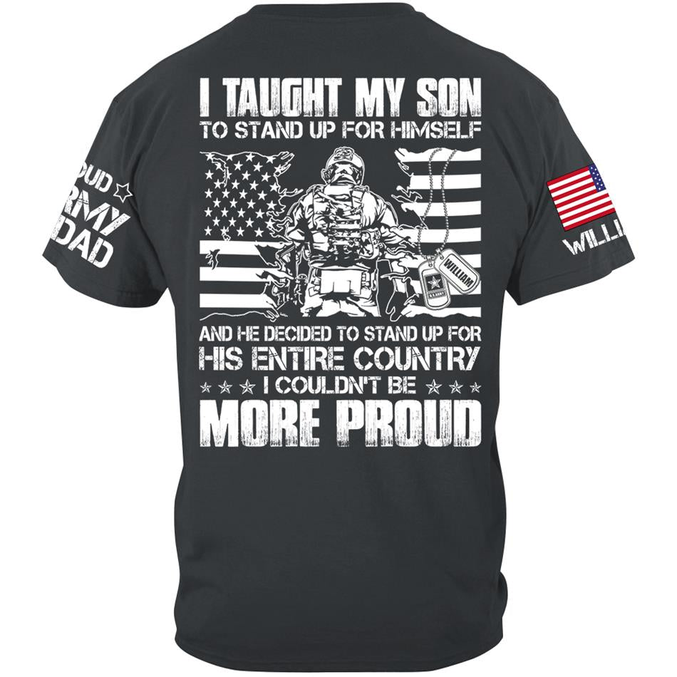 I Taught My Son To Stand Up For Himself And He Decided To Stand For His Country Custom Proud Shirt For US Military Dad Mom Shirt H2511 Trna