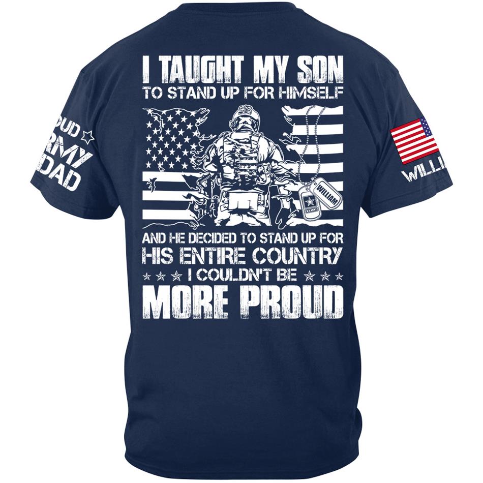 I Taught My Son To Stand Up For Himself And He Decided To Stand For His Country Custom Proud Shirt For US Military Dad Mom Shirt H2511 Trna