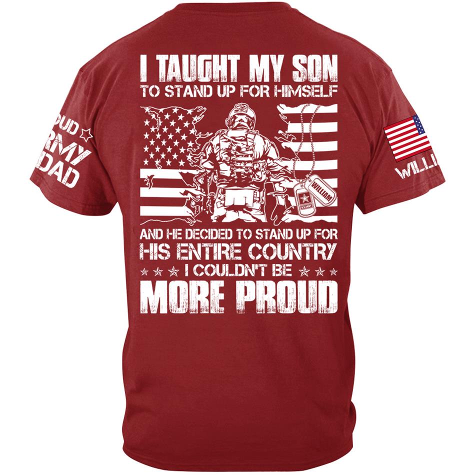I Taught My Son To Stand Up For Himself And He Decided To Stand For His Country Custom Proud Shirt For US Military Dad Mom Shirt H2511 Trna