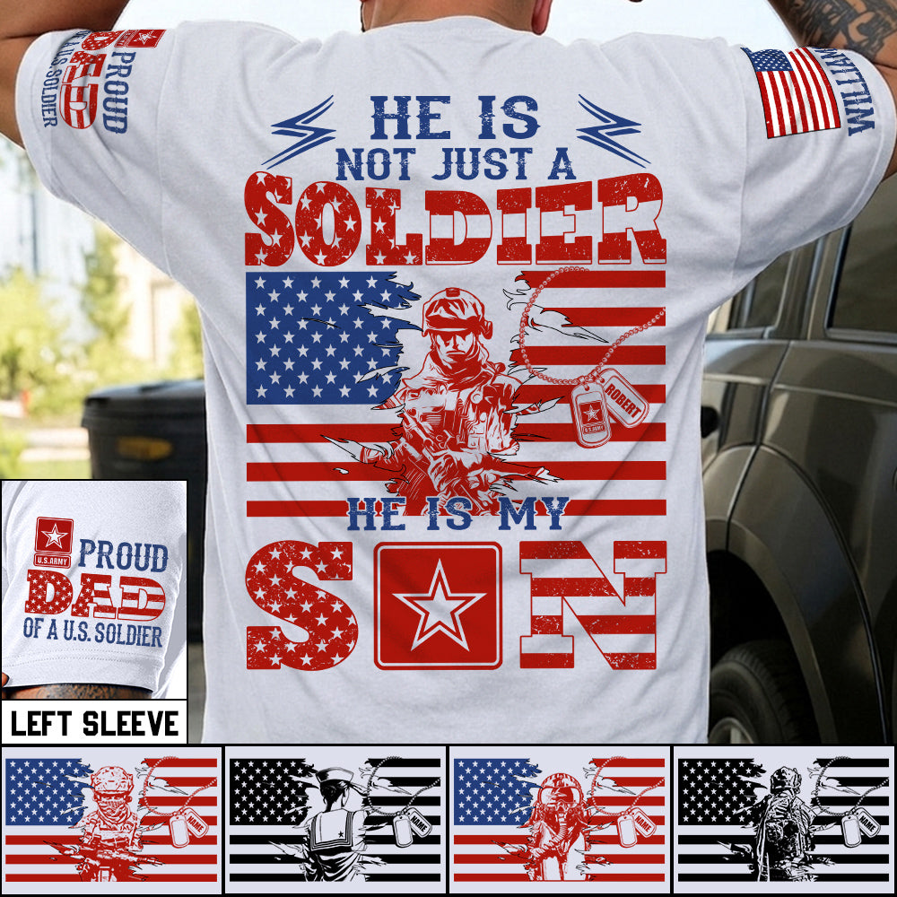 He Is Not Just A Soldier He Is My Son Proud Dad of US Soldier Custom Shirt For Proud Mom Dad Grandma Grandpa Of A Military Soldier H2511 Trna
